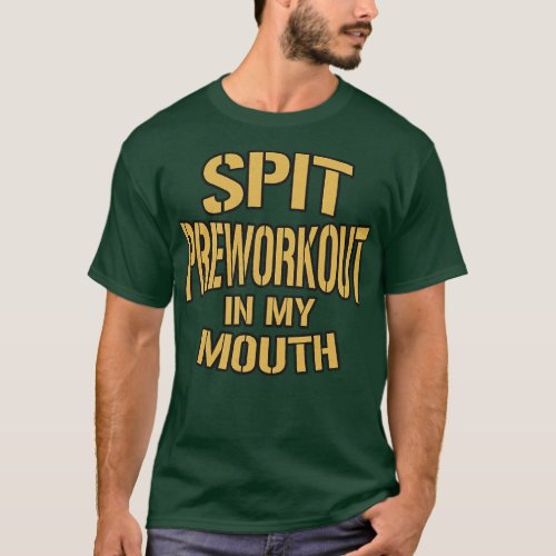 Spit Preworkout In My Mouth Vintage Look Text T_Shirt