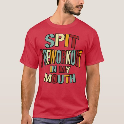 Spit Preworkout In My Mouth Vintage Retro Text T_Shirt