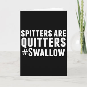Spitters Are Quitters Funny Adult Humor Card