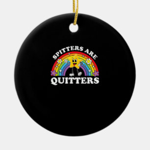 Spitters Are Quitters Inappropriate Edgy Adult Hum Ceramic Ornament