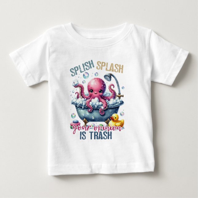 Splash Splash Your Opinion Is Trash  Baby T-Shirt (Front)