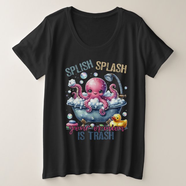 Splash Splash Your Opinion Is Trash  Plus Size T-Shirt (Design Front)