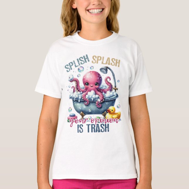 Splash Splash Your Opinion Is Trash  T-Shirt (Front)