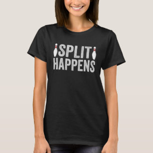 Split Happens Bowling 10 Pin Pun Humor T-Shirt