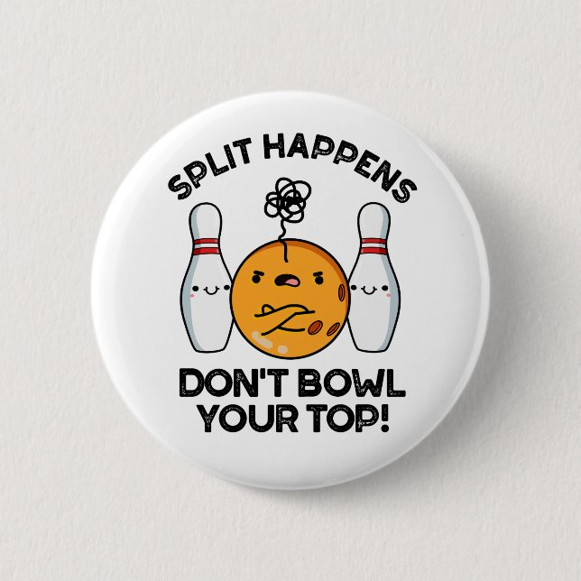 Split Happens Don't Bowl Your Top Bowling Pun Button (Front)