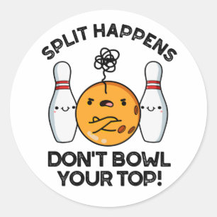Split Happens Don't Bowl Your Top Bowling Pun Classic Round Sticker
