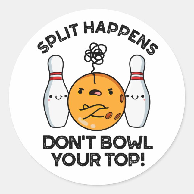 Split Happens Don't Bowl Your Top Bowling Pun Classic Round Sticker (Front)