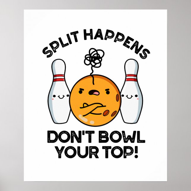Split Happens Don't Bowl Your Top Bowling Pun Poster (Front)