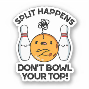 Split Happens Don't Bowl Your Top Bowling Pun Sticker