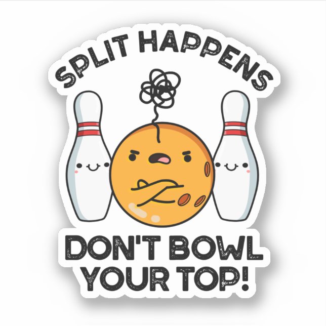 Split Happens Don't Bowl Your Top Bowling Pun Sticker (Front)