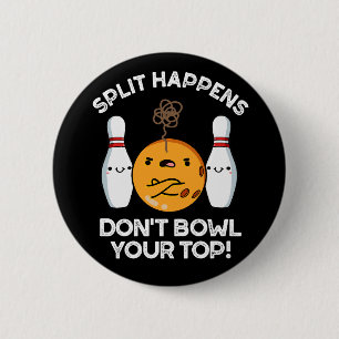 Split Happens Don't Bowl Your Top Dark BG Button