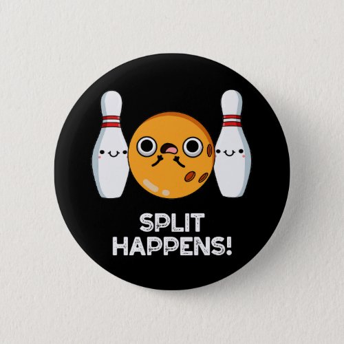 Split Happens Funny Bowling Pun Dark BG Button