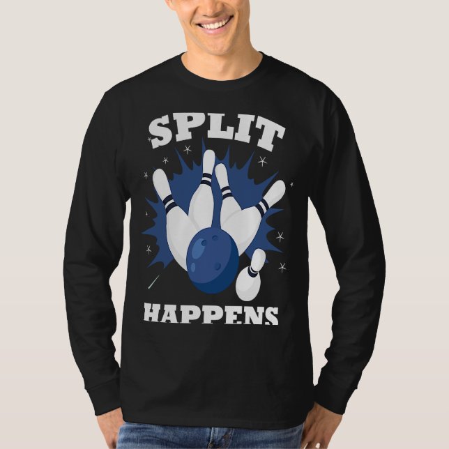 Split happens made for a who plays bowling in a te T-Shirt (Front)