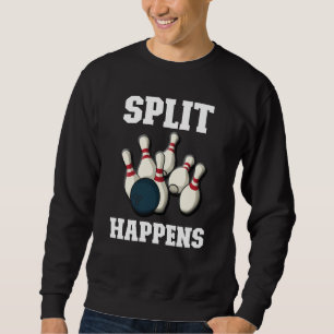 Split Happens  Men & Women Players  Ten Pin Bowlin Sweatshirt