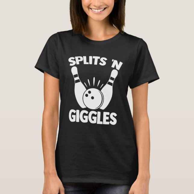 Splits N Giggles Bowling Player Bowler Team Bowlin T-Shirt (Front)