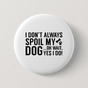 Spoil My Dog Button