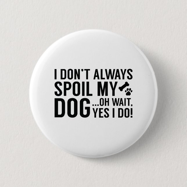 Spoil My Dog Button (Front)