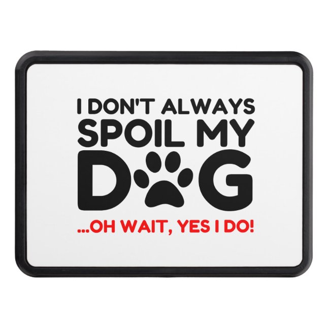 Spoil My Dog Hitch Cover (Front)