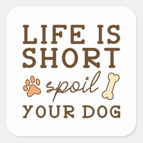 Spoil Your Dog Square Sticker