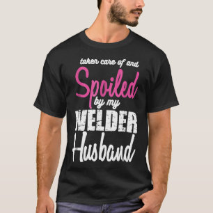 Spoiled By My Welder Husband Funny Welder's Wife T T-Shirt
