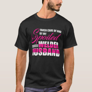 Spoiled by my Welder Husband Welder_s Wife Funny A T-Shirt