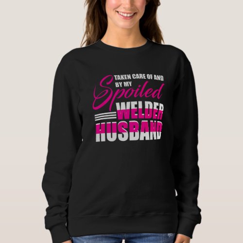 Spoiled By My Welder Husband Welders Wife  Annive Sweatshirt