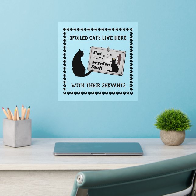 Spoiled Cats live here with their Servants  Wall Decal (Home Office 2)