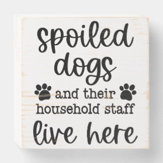 Spoiled Dogs Live Here Wood Sign