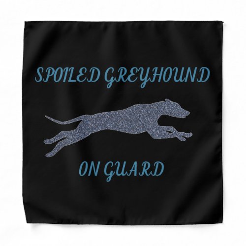 Spoiled Greyhound on Guard  Bandana