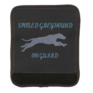 Spoiled Greyhound on Guard Luggage Handle Wrap