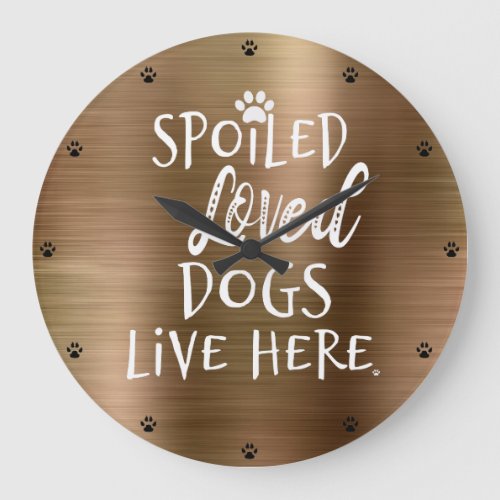 Spoiled Loved Dogs Live Here Quote Large Clock