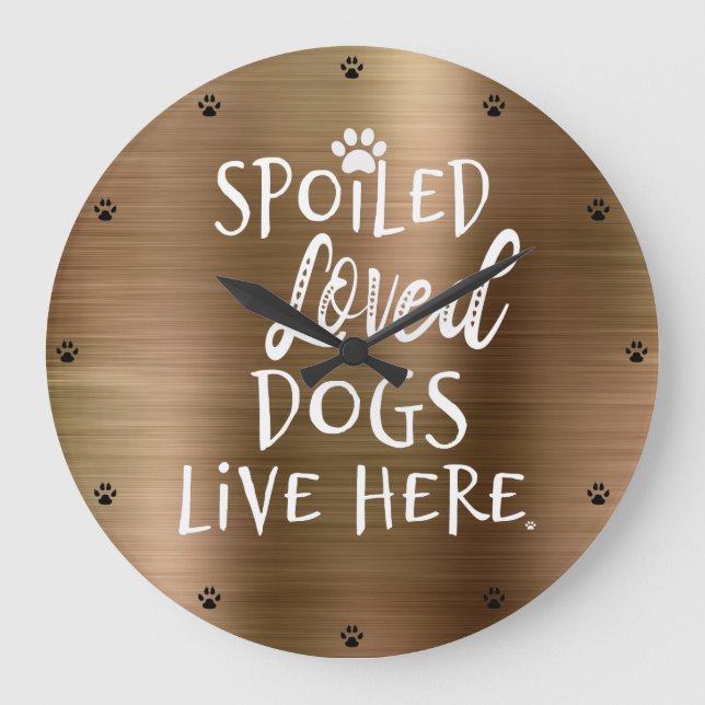 Spoiled Loved Dogs Live Here Quote Large Clock (Front)