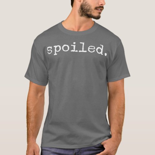 Spoiled Motivational Words T_Shirt