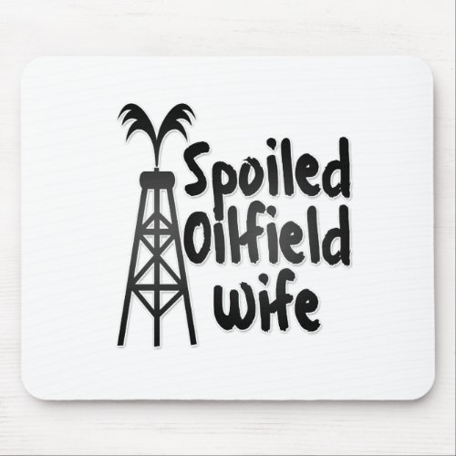 Spoiled Oilfield Wife Mouse Pad