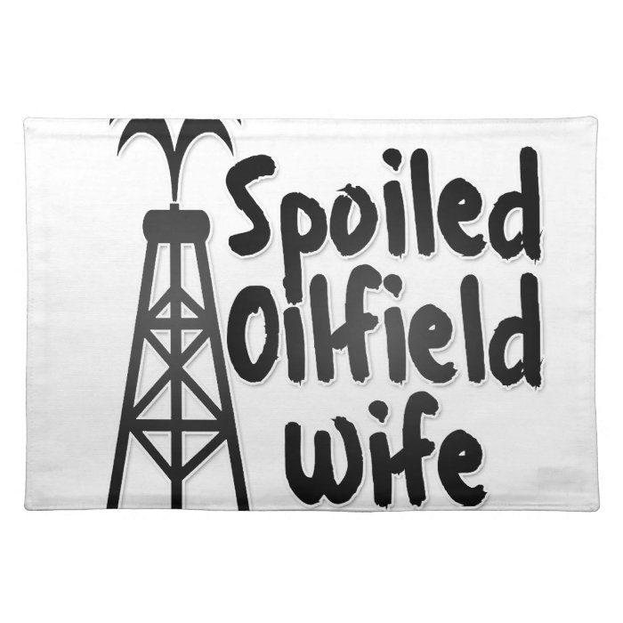 Spoiled Oilfield Wife Placemat