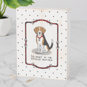 Spoiled Rotten Beagle (tri color 3) Dog Funny Wooden Box Sign