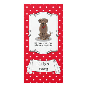 Spoiled Rotten Chocolate Lab Labrador Retriever Door Sign