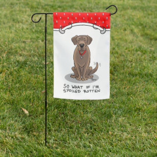 Spoiled Rotten Chocolate Labrador Retriever Dog Garden Flag