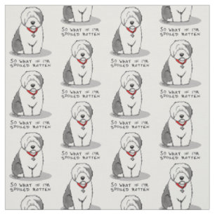Spoiled Rotten Old English Sheepdog (Gray 1) Funny Fabric