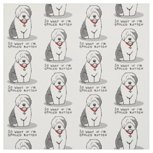 Spoiled Rotten Old English Sheepdog (Gray 1) Funny Fabric