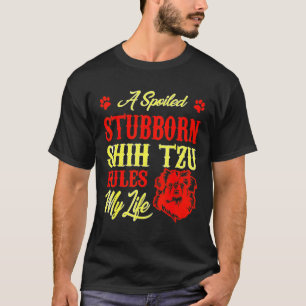 Spoiled Stubborn Shih Tzu Rules My Life T-Shirt