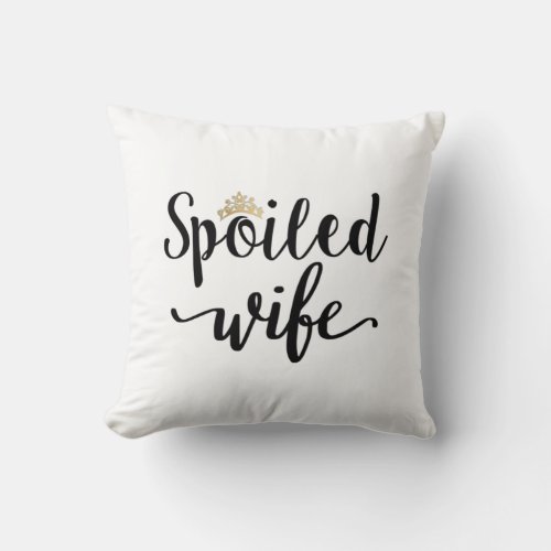 Spoiled Wife Throw Pillow