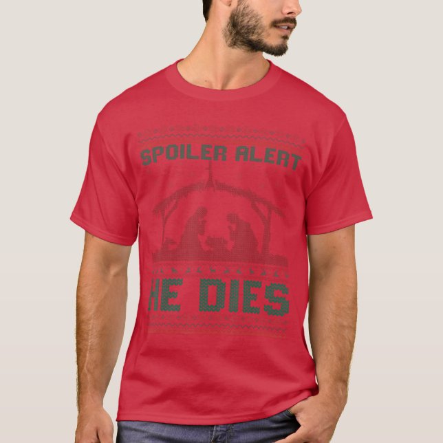 Spoiler Alert He Dies Christmas Jumper Funny Nativ T-Shirt (Front)