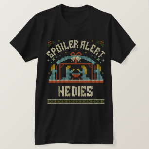 Spoiler Alert he dies for Adult Humor T-Shirt