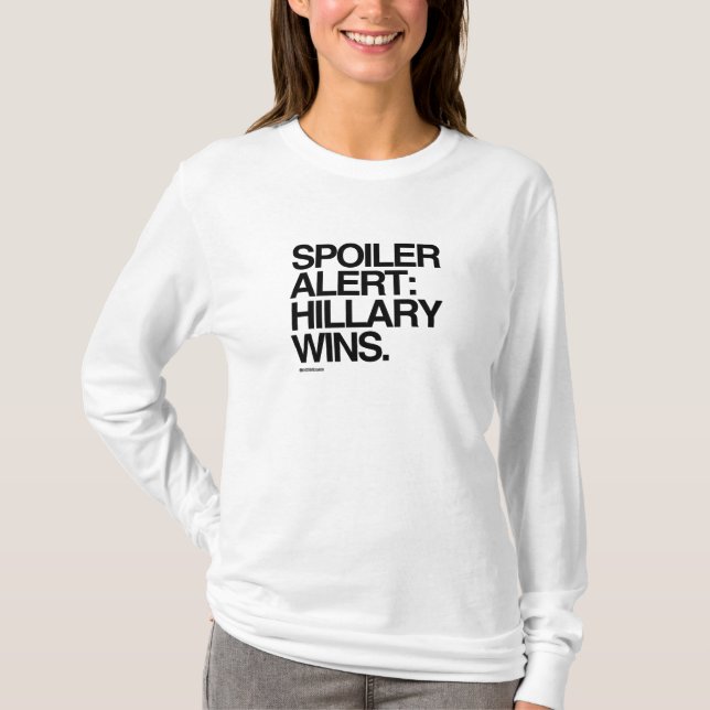Spoiler Alert Hillary Wins - Poster Quote T-Shirt (Front)