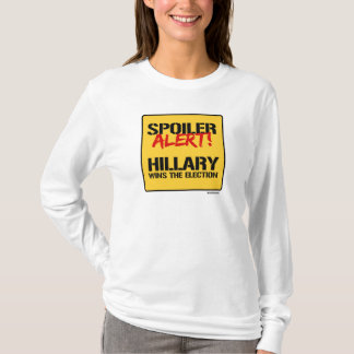 Spoiler Alert - Hillary Wins the Election T-Shirt