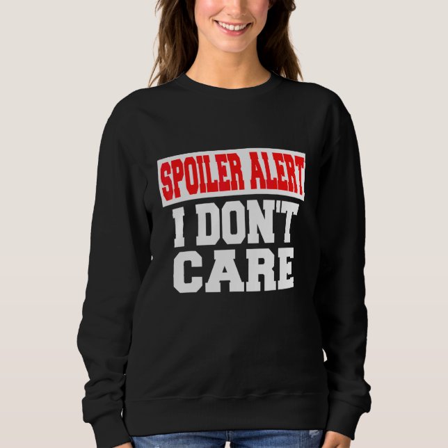 Spoiler Alert I Dont Care   Emo Clothes Sweatshirt (Front)