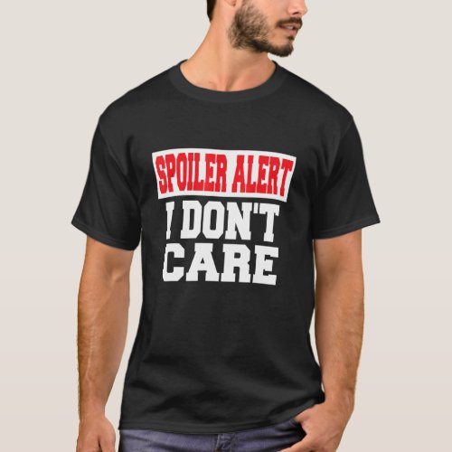 Spoiler Alert I Dont Care   Emo Clothes T_Shirt