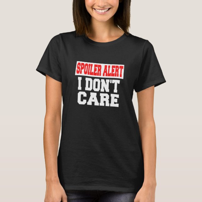 Spoiler Alert I Dont Care   Emo Clothes   T-Shirt (Front)