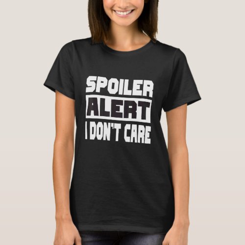 Spoiler Alert I Dont Care   Emo Clothes T_Shirt